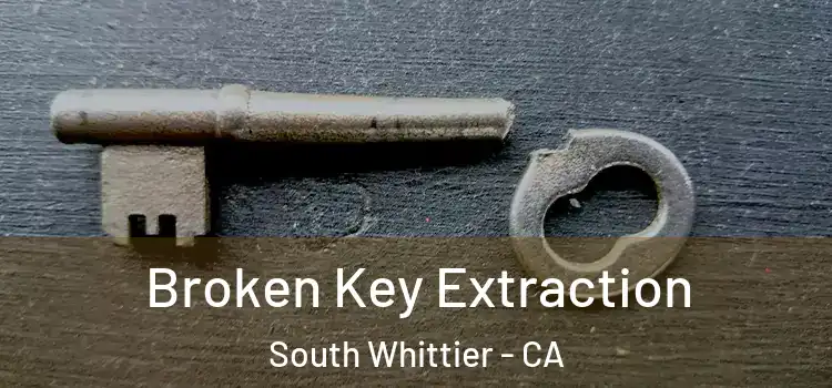 Broken Key Extraction South Whittier - CA