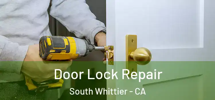 Door Lock Repair South Whittier - CA