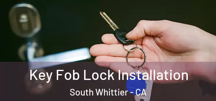 Key Fob Lock Installation South Whittier - CA