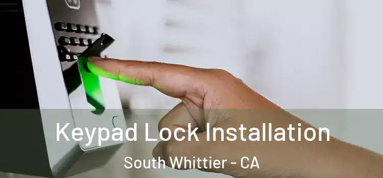 Keypad Lock Installation South Whittier - CA