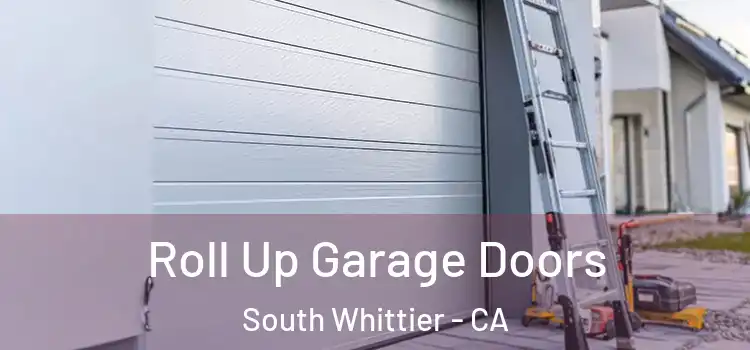  Roll Up Garage Doors South Whittier - CA